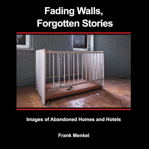 Fading Walls, Forgotten Stories: Images of Beautiful, Abandoned Homes and Hotels von Urgesta AS