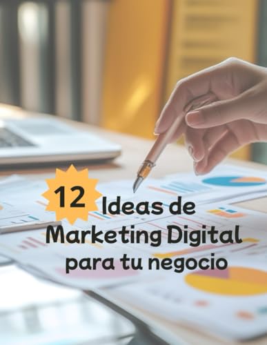 12 Ideas de marketing digital para tu negocio: El marketing digital es una herramienta esencial para cualquier negocio o pyme von Independently published