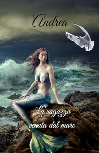 Andrea la ragazza venuta dal mare. von Independently published