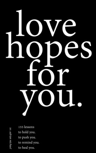 love hopes for you.: 155 lessons to hold you. to push you. to remind you. to heal you. von Independently published