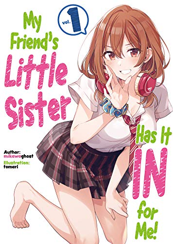 My Friend's Little Sister Has It In For Me! Volume 1 (Light Novel) (MY FRIENDS LITTLE SISTER HAS IT IN FOR ME LIGHT NOVEL SC)