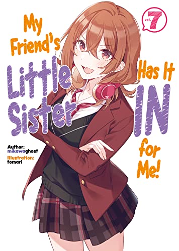 My Friend's Little Sister Has It In For Me! Volume 7 (My Friend's Little Sister Has It In For Me! (Light Novel), 7, Band 7)