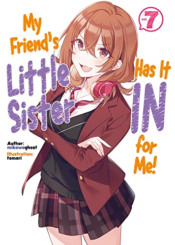 My Friend's Little Sister Has It In For Me! Volume 7 (Light Novel) (MY FRIENDS LITTLE SISTER HAS IT IN FOR ME LIGHT NOVEL SC, Band 7)