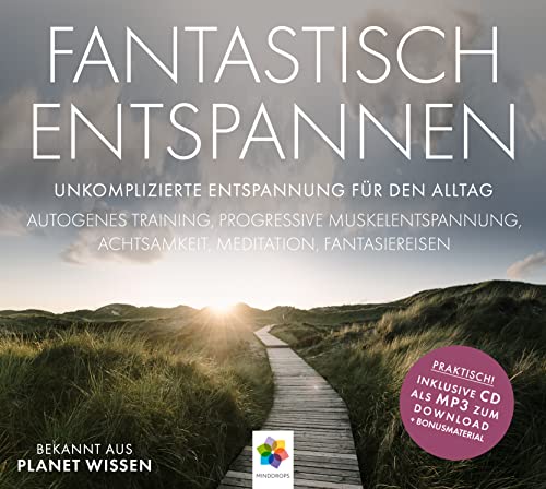 FANTASTISCH ENTSPANNEN * Unkomplizierte Entspannung für den Alltag: Autogenes Training / Progressive Muskelentspannung / Bodyscann / Fantasiereisen / Suggestionen * Inklusive CD als MP3-Download von MindDrops Verlag