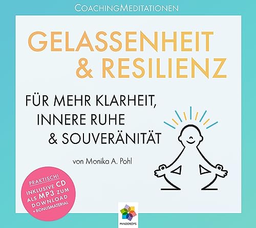 GELASSENHEIT & RESILIENZ * Coaching Meditationen für mehr Klarheit, innere Ruhe und Souveränität: Coaching Meditationen für mehr Klarheit, innere Ruhe und Souveränität * Inklusive CD als MP3-Download