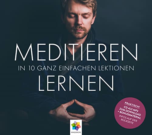 MEDITIEREN LERNEN * In 10 ganz einfachen Lektionen * SCHNELL, UNKOMPLIZIERT, OHNE HOKUSPOKUS, SOFORT ZUM MITMACHEN