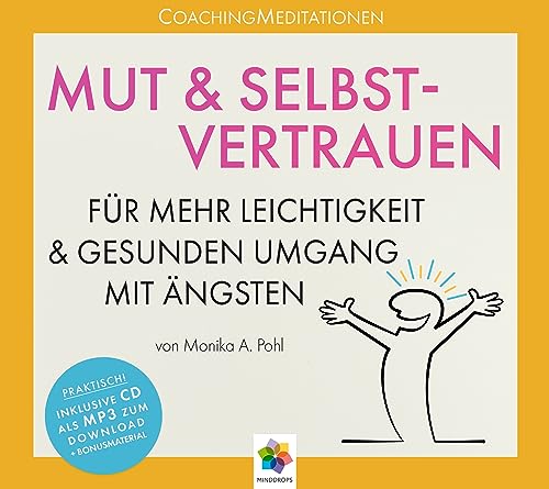 MUT & SELBSTVERTRAUEN * CoachingMeditationen für mehr Leichtigkeit und gesunden Umgang mit Ängsten * Inklusive CD als MP3-Download von MindDrops Verlag