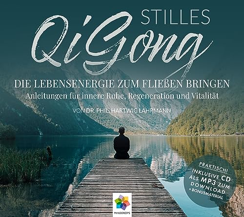 Stilles Qi Gong * Die Lebensenergie zum Fließen bringen. Anleitungen für innere Ruhe, Regeneration und Vitalität. * Inklusive CD als MP3-Download von MindDrops Verlag