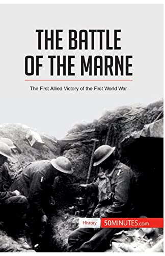 The Battle of the Marne: The First Allied Victory of the First World War (History)