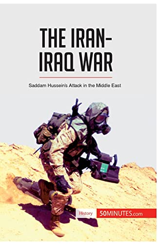 The Iran-Iraq War: Saddam Hussein’s Attack in the Middle East (History)