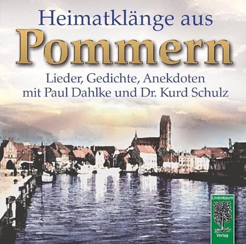 Heimatklänge aus Pommern: Lieder, Gedichte und Anekdoten mit Paul Dahlke und Dr. Kurd Schulz Heimatklänge aus Pommern: Lieder, Gedichte und Anekdoten mit Paul Dahlke und Dr. Kurd Schulz von Lindenbaum Verlag