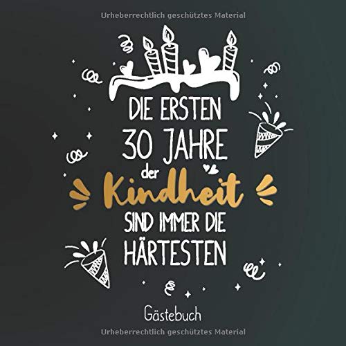 Die ersten 30 Jahre der Kindheit sind immer die Härtesten: Gästebuch zum 30.Geburtstag für Mann oder Frau / 30 Jahre Gästebuch als Deko & Geschenk / Buch zum Eintragen für Wünsche und Fotos der Gäste Die ersten 30 Jahre der Kindheit sind immer die Härtesten: Gästebuch zum 30.Geburtstag für Mann oder Frau / 30 Jahre Gästebuch als Deko & Geschenk / Buch zum Eintragen für Wünsche und Fotos der Gäste von Independently published