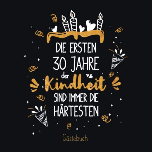 Die ersten 30 Jahre der Kindheit sind immer die härtesten: Ein Geburtstag Gästebuch zum 30.Geburtstag / Geburtstags Deko & Geschenk zur Feier des 30. ... Erinnerungen und Fotos der Gäste Die ersten 30 Jahre der Kindheit sind immer die härtesten: Ein Geburtstag Gästebuch zum 30.Geburtstag / Geburtstags Deko & Geschenk zur Feier des 30. ... Erinnerungen und Fotos der Gäste von Independently published