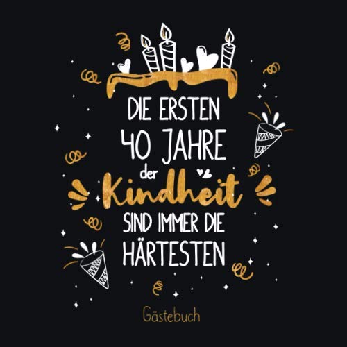 Die ersten 40 Jahre der Kindheit sind immer die härtesten: Ein Geburtstag Gästebuch zum 40.Geburtstag / Geburtstags Deko & Geschenk zur Feier des 40. ... Erinnerungen und Fotos der Gäste Die ersten 40 Jahre der Kindheit sind immer die härtesten: Ein Geburtstag Gästebuch zum 40.Geburtstag / Geburtstags Deko & Geschenk zur Feier des 40. ... Erinnerungen und Fotos der Gäste von Independently published