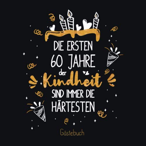 Die ersten 60 Jahre der Kindheit sind immer die härtesten: Ein Geburtstag Gästebuch zum 60.Geburtstag / Geburtstags Deko & Geschenk zur Feier des 60. ... Erinnerungen und Fotos der Gäste Die ersten 60 Jahre der Kindheit sind immer die härtesten: Ein Geburtstag Gästebuch zum 60.Geburtstag / Geburtstags Deko & Geschenk zur Feier des 60. ... Erinnerungen und Fotos der Gäste von Independently published