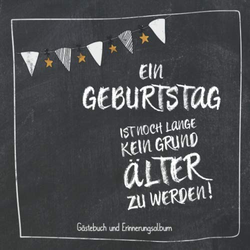Ein Geburtstag ist noch lange kein Grund älter zu werden: Geburtstag Gästebuch zum 18 , 20 , 30 , 40 , 50 , 60 , 70 oder 80 – egal für welches Alter, ... zur Geburtstagsfeier | Geburtstags Deko Ein Geburtstag ist noch lange kein Grund älter zu werden: Geburtstag Gästebuch zum 18 , 20 , 30 , 40 , 50 , 60 , 70 oder 80 – egal für welches Alter, ... zur Geburtstagsfeier | Geburtstags Deko