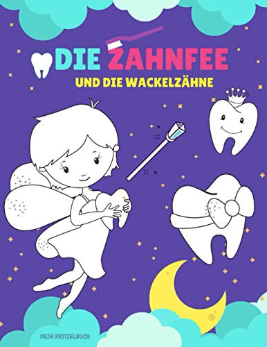 Die Zahnfee und die Wackelzähne: Zahnfee Malbuch mit Zähneputzen Ratschlägen und Zahnbildern zum Ausmalen