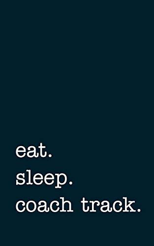 eat. sleep. coach track. - Lined Notebook: Writing Journal von Independently published