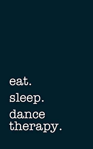 eat. sleep. dance therapy. - Lined Notebook: Writing Journal