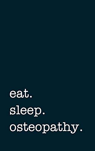 eat. sleep. osteopathy. - Lined Notebook: Writing Journal
