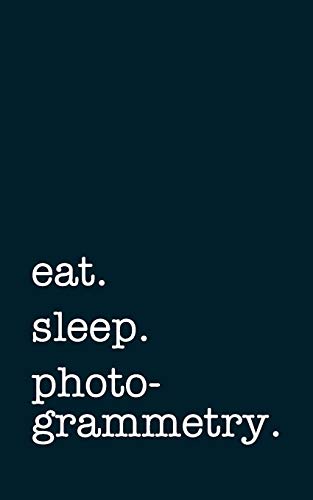 eat. sleep. photogrammetry. - Lined Notebook: Writing Journal for Photogrammetrists