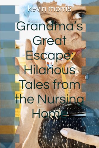 Grandma’s Great Escape: Hilarious Tales from the Nursing Home von Independently published