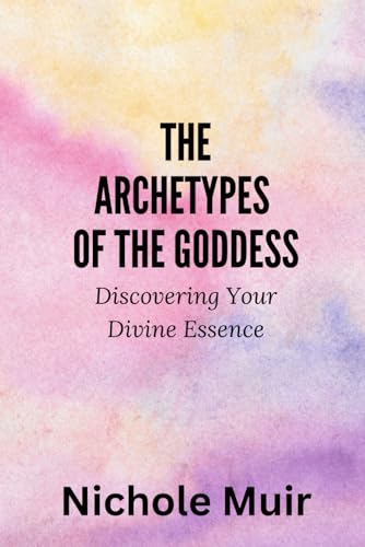 The Archetypes of the Goddess: Discovering Your Divine Essence The Archetypes of the Goddess: Discovering Your Divine Essence von Independently published