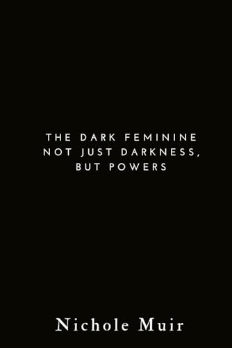 The Dark Feminine: Not Just Darkness, but Power The Dark Feminine: Not Just Darkness, but Power von Independently published