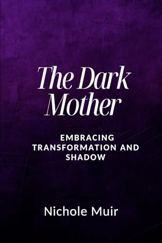 The Dark Mother – Embracing Transformation and Shadow The Dark Mother – Embracing Transformation and Shadow von Independently published