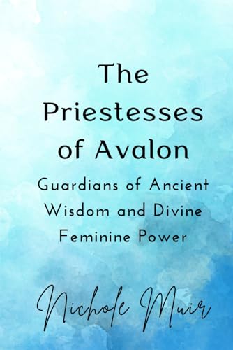 The Priestesses of Avalon: Guardians of Ancient Wisdom and Divine Feminine Power The Priestesses of Avalon: Guardians of Ancient Wisdom and Divine Feminine Power von Independently published