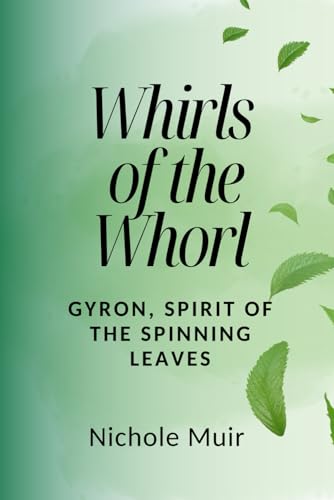 Whirls of the Whorl – Gyron, Spirit of the Spinning Leaves Whirls of the Whorl – Gyron, Spirit of the Spinning Leaves von Independently published