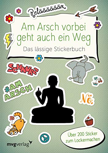 Am Arsch vorbei geht auch ein Weg – Das lässige Stickerbuch: Über 200 Sticker zum Lockermachen von MVG Moderne Vlgs. Ges.