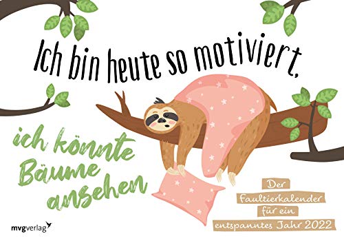 Ich bin heute so motiviert, ich könnte Bäume ansehen: Der Faultierkalender für ein entspanntes Jahr 2022