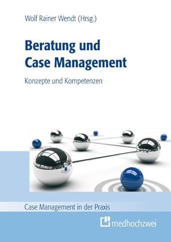 Beratung und Case Management: Konzepte und Kompetenzen (Case Management in der Praxis) von Medhochzwei