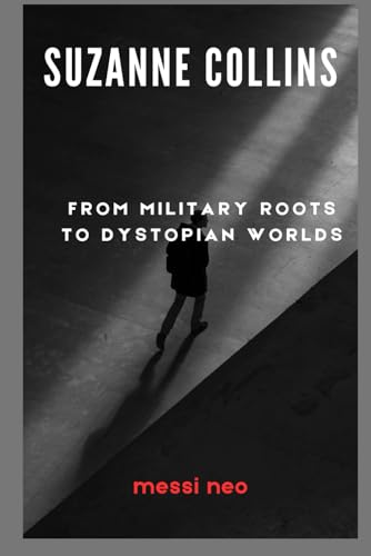 Suzanne Collins: From Military Roots to Dystopian Worlds von lulu.com