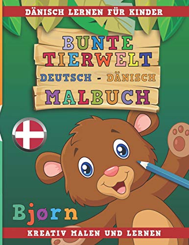 Bunte Tierwelt Deutsch - Dänisch Malbuch. Dänisch lernen für Kinder. Kreativ malen und lernen. von Independently Published