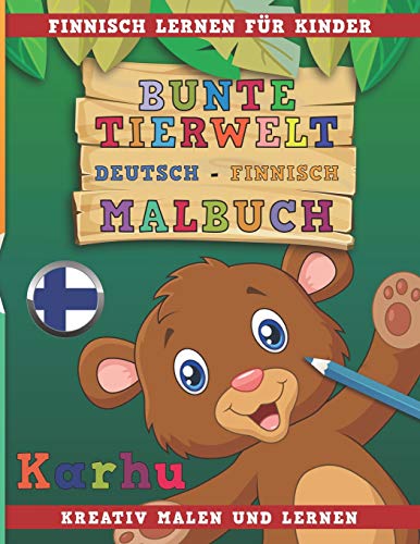 Bunte Tierwelt Deutsch - Finnisch Malbuch. Finnisch lernen für Kinder. Kreativ malen und lernen.
