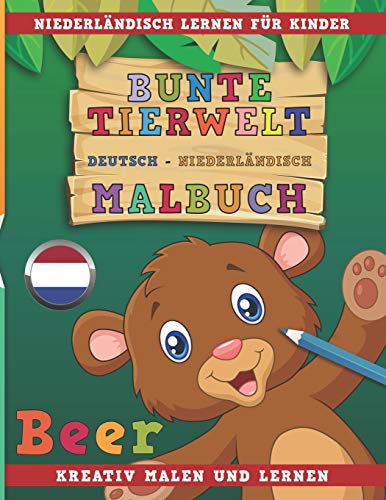 Bunte Tierwelt Deutsch - Niederländisch Malbuch. Niederländisch lernen für Kinder. Kreativ malen und lernen.