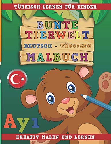 Bunte Tierwelt Deutsch - Türkisch Malbuch. Türkisch lernen für Kinder. Kreativ malen und lernen. von Independently Published