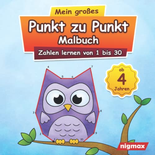 Mein großes Punkt zu Punkt Malbuch: Zahlen lernen von 1 bis 30 | Für Kinder ab 4 Jahren | nigmax Rätselbuch (Mein großes Punkt zu Punkt Malbuch - Zahlen und Buchstaben lernen für Kinder) von Independently published