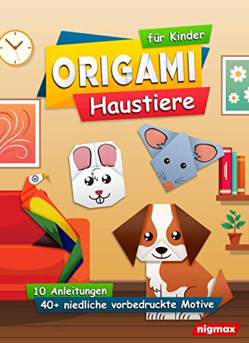 Origami für Kinder - Haustiere: Komplett-Set mit über 40 niedlichen vorbedruckten Motiven und passenden Anleitungen | nigmax Bastelbuch von Independently published