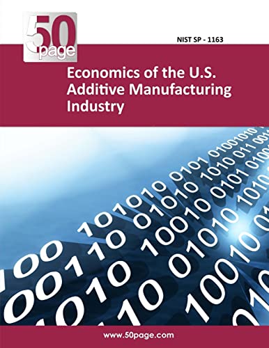 Economics of the U.S. Additive Manufacturing Industry Economics of the U.S. Additive Manufacturing Industry von CREATESPACE