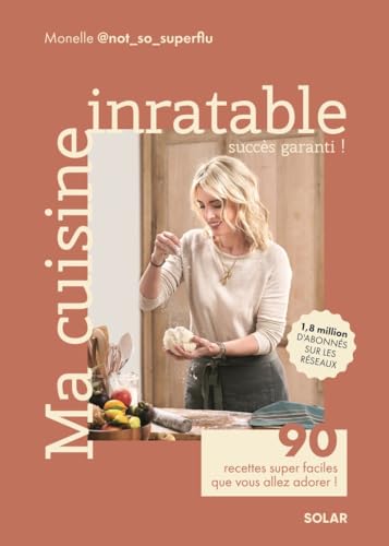 Ma cuisine inratable - 90 recettes super faciles que vous allez adorer ! von SOLAR