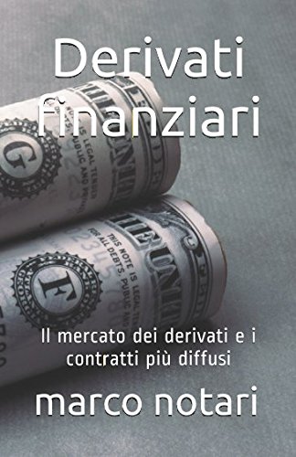 Derivati finanziari: Il mercato dei derivati e i contratti più diffusi von Independently published