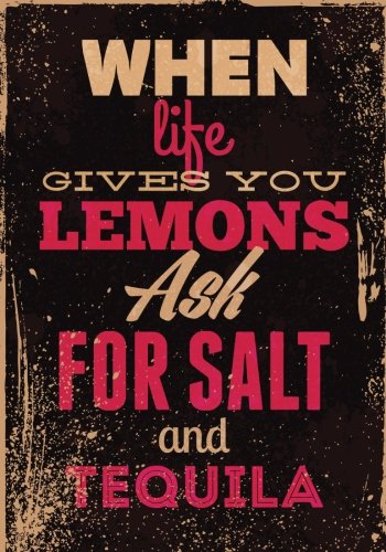 "When Life Gives You Lemons Ask For Salt and Tequila", Inspirational Notebook: Doodle Diary & Inspirational Journal & Composition Book Journal: 100+ Pages for Writing and Drawing
