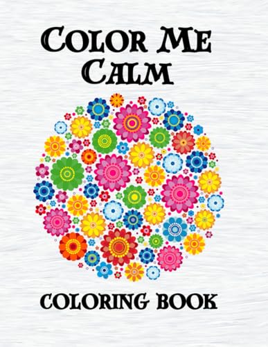 Color Me Calm: A Serene Stress Relief Coloring Book for Relaxation and Inner Peace von Independently published