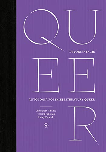 Dezorientacje: Antologia polskiej literatury queer Dezorientacje: Antologia polskiej literatury queer