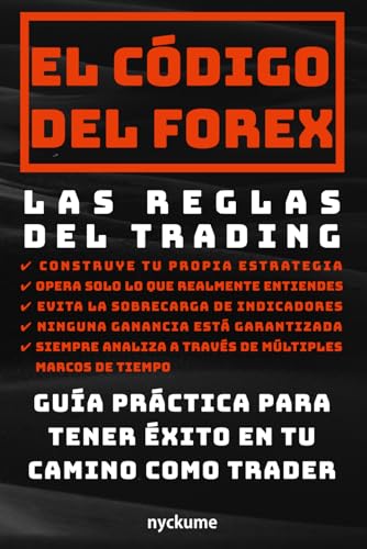 El Código del Forex: Las Reglas del Trading: Guía práctica para tener éxito en tu camino como trader von Independently published