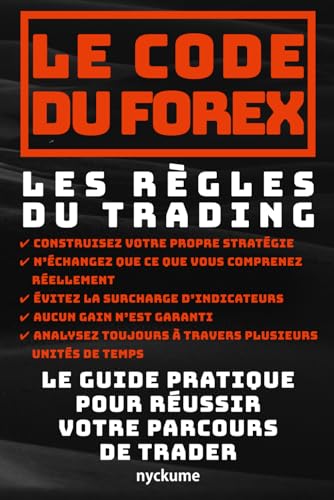Le Code du Forex: Les Règles du Trading Le guide pratique pour réussir votre parcours de trader von Independently published