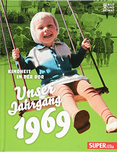 Unser Jahrgang 1969: Kindheit in der DDR von Bild und Heimat